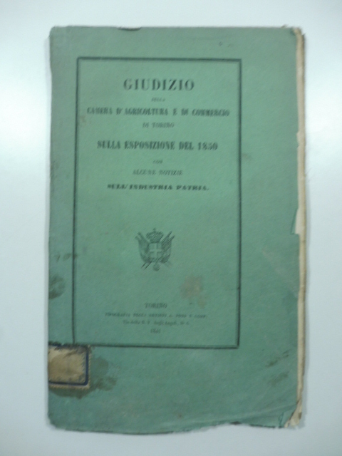 Quinta esposizione d'industria e di belle arti al Castello del Valentino. Giudizio della Camera d'agricoltura e di Commercio di Torino e notizie sulla patria industria
